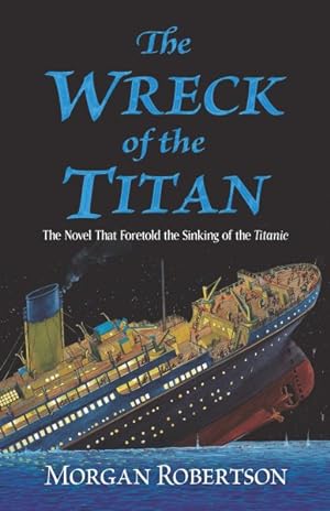 Image du vendeur pour Wreck of the Titan : The Novel That Foretold the Sinking of the Titanic mis en vente par GreatBookPrices