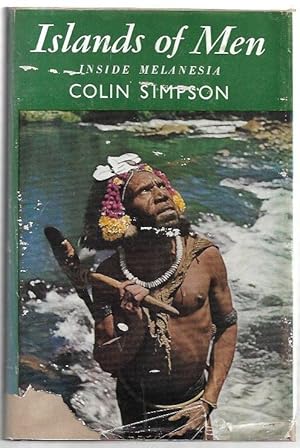 Seller image for Islands of Men Inside Melanesia. A six-part book about life in Melanesia. Illustrated with 12 colour-plates, other photographs, and with line decorations by Claire Simpson. for sale by City Basement Books