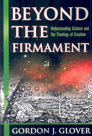 Seller image for Beyond the Firmament : Understanding Science and the Theology of Creation for sale by GreatBookPrices