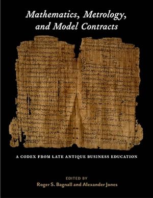 Image du vendeur pour Mathematics, Metrology, and Model Contracts : A Codex from Late Antique Business Education (P.Math.) mis en vente par GreatBookPrices