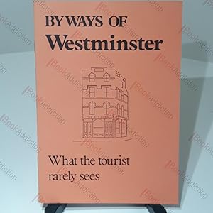 Byways of Westminster : What the Tourist Rarely Sees