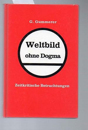 Weltbild ohne Dogma. Zeitkritische Betrachtungen. Mit eh dat. Widmung und beiligender Postkarte.