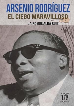 Bild des Verkufers fr Arsenio Rodrguez/ Arsenio Rodrguez : El Ciego Maravilloso/ the Wonderful Blind -Language: spanish zum Verkauf von GreatBookPrices