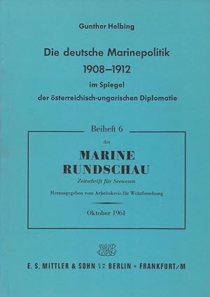 Die deutsche Marinepolitik 1908-1912 im Spiegel der österreichisch-ungarischen Diplomatie