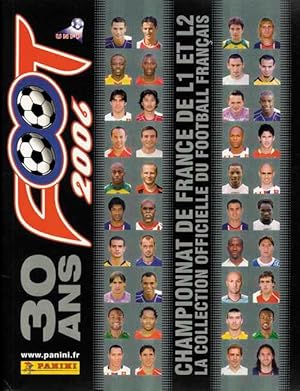 Foot 2006 - 30 ans. Championnat de France de L1 et L2. La Collection officielle du Football Franc...
