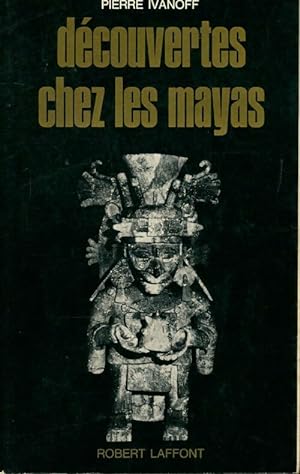 D?couvertes chez les Mayas - Pierre Ivanoff