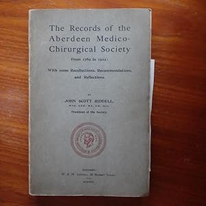 The Records of The Aberdeen Medico-Chirurgical Society From 1789 to 1922.With Some Recollections,...