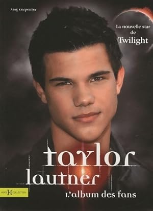 Image du vendeur pour Taylor Lautner. L'album des fans - Amy Carpenter mis en vente par Book Hmisphres