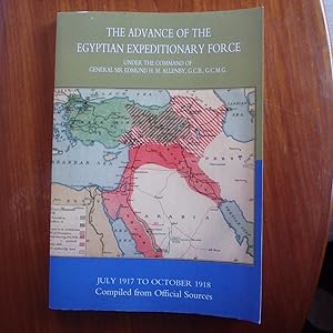 The Advance Of The Egyptian Expeditionary Force 1917-1918 Compiled From Official Sources: The Adv...