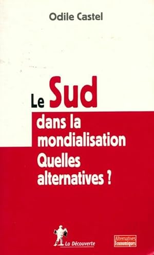 Bild des Verkufers fr Le sud dans la mondialisation. Quelles alternatives ? - Odile Castel zum Verkauf von Book Hmisphres