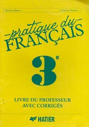 Pratique du fran ais 3e. Livre du professeur avec corrig s - Catherine Eterstein