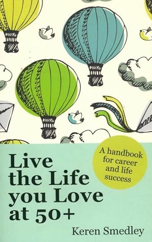 Seller image for Live the life you love at 50+. A handbook for career and life success - Keren Smedley for sale by Book Hmisphres