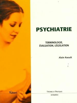 Psychiatrie. Terminiologie,  valuation, l gislation - Alain Raoult