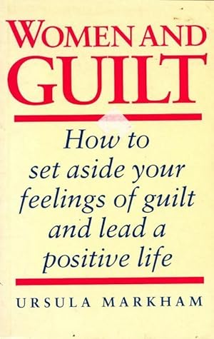 Seller image for Women and guilt. How to set aside your feelings of guilt and lead a positive life - Ursula Markham for sale by Book Hmisphres