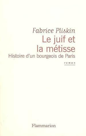 Immagine del venditore per Le juif et la m?tisse. Histoire d'un bourgeois de Paris - Fabrice Pliskin venduto da Book Hmisphres