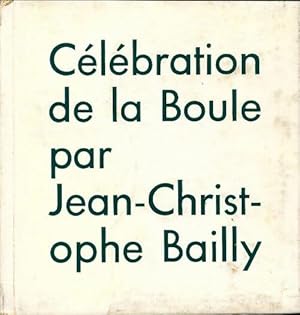 C l bration de la boule - Jean-Christophe Bailly