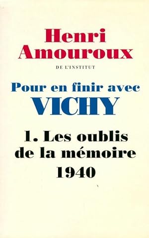 Image du vendeur pour Pour en finir avec Vichy Tome I : Les oublis de la m?moire (1940) - Henri Amouroux mis en vente par Book Hmisphres