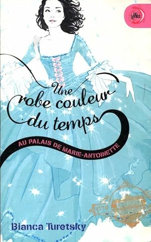 Image du vendeur pour Une robe couleur du temps Tome II : Au palais de marie-Antoinette - Bianca Turetsky mis en vente par Book Hmisphres