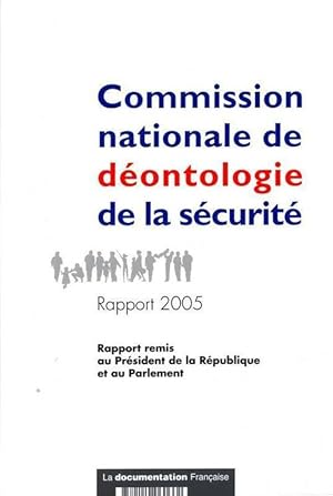 Commission nationale de d ontologie de la s curit  : Rapport 2005 au pr sident de la r publique e...