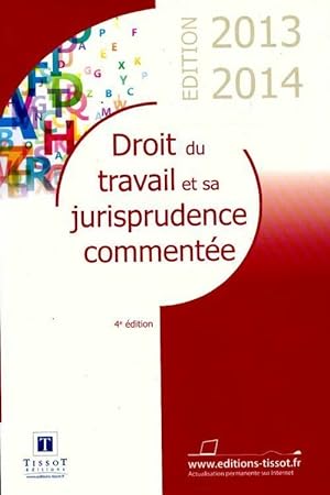 Droit du travail et sa jurisprudence commentée 2013-2014 - Agnès Splete