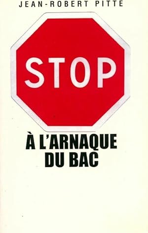 Image du vendeur pour Stop ? l'arnaque du bac ! Plaidoyer pour un bac utile - Jean-Robert Pitte mis en vente par Book Hmisphres