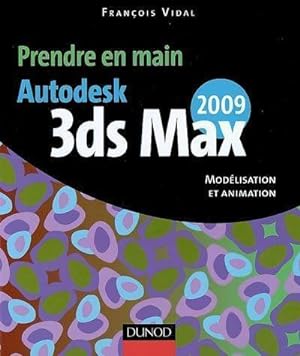 Prendre en main autodesk 3ds max 2009 - Fran?ois Vidal