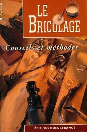 Le bricolage. Conseils et m?thodes - Michel Caron