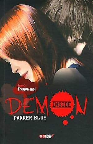 Seller image for Demon inside Tome III : Trouve-moi - Parker Blue for sale by Book Hmisphres