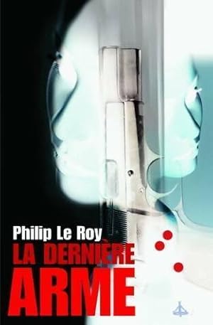 Bild des Verkufers fr La derni?re arme - Philippe Le Roy zum Verkauf von Book Hmisphres