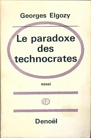 Le paradoxe des technocrates - Georges Elgozy