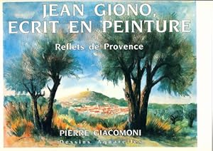 Jean Giono ?crit en peinture. Reflets de Provence - Pierre Giacomoni