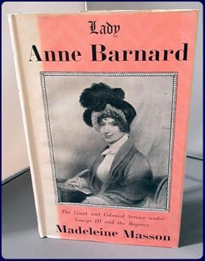 Seller image for LADY ANNE BARNARD. The Court and Colonial Service under George III and the Regency. for sale by Parnassus Book Service, Inc