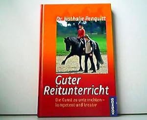 Imagen del vendedor de Guter Reitunterricht. Die Kunst zu unterrichten - kompetent und kreativ. a la venta por Antiquariat Kirchheim