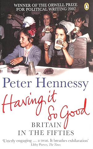 Immagine del venditore per Having it So Good: Britain in the Fifties venduto da M Godding Books Ltd