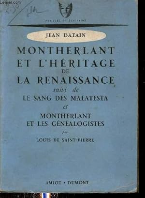 Seller image for Montherlant et l'hritage de la renaissance suivi de le sang des malatesta et Montherlant et les gnalogistes par Louis de Saint Pierre - Collection artistes et crivains. for sale by Le-Livre