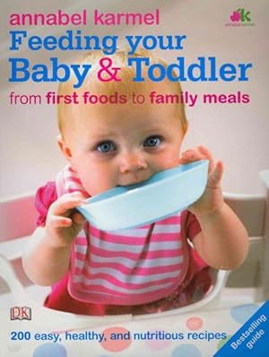 Imagen del vendedor de Feeding Your Baby and Toddler : 200 Easy, Healthy, and Nutritious Recipes a la venta por GreatBookPrices