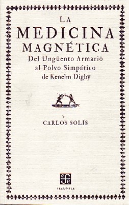 LA MEDICINA MAGNÉTICA. DEL UNGÜENTO ARMARIO AL POLVO DE KENELM DIGBY