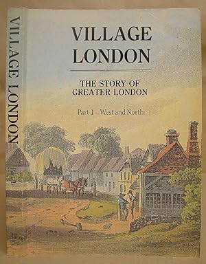 Bild des Verkufers fr Village London - The Story Of Greater London Part 1 - West And North zum Verkauf von Eastleach Books