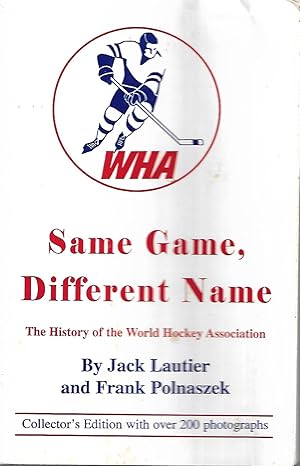 Seller image for Same Game, Different Name: The History of the World Hockey Association for sale by Cher Bibler