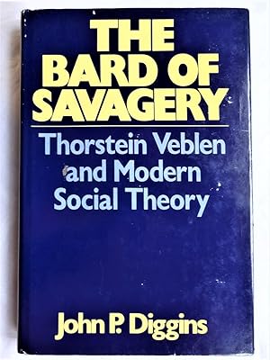 Seller image for THE BARD OF SAVAGERY Thorsten Veblen and Modern Social Theory for sale by Douglas Books