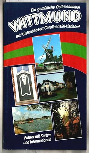 Bild des Verkufers fr Wittmund : die gemtliche Ostfriesenstadt mit Kstenbadeort Carolinensiel-Harlesiel ; Fhrer mit Karten und Informationen. von Helmut Hinrichs. zum Verkauf von Ralf Bnschen