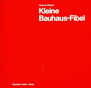 Bild des Verkufers fr Kleine Bauhaus-Fibel. Geschichte und Wirken des Bauhauses 1919 - 1933. Mit Beispielen aus der Sammlung des Bauhaus-Archivs. zum Verkauf von Online-Buchversand  Die Eule