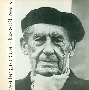 Walter Gropius. Das Spätwerk. Katalog der Ausstellung im Ernst-Ludwig-Haus in Darmstadt vom 30. M...