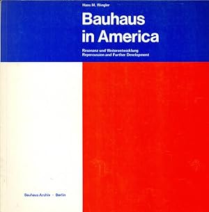 Bauhaus in America. Resonanz und Weiterentwicklung. Repercussion and Further Development.