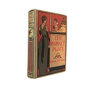 The Market Place by Harold Frederic, Published in 1899 by Frederick A. Stokes, Utica, New York Au...