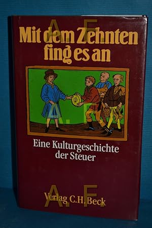 Bild des Verkufers fr Mit dem Zehnten fing es an : eine Kulturgeschichte der Steuer. hrsg. von Uwe Schultz zum Verkauf von Antiquarische Fundgrube e.U.
