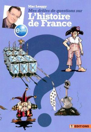 Mes drôles de questions sur. L'histoire de France. e=m6