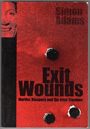 Exit Wounds: Murder, Diaspora and the Irish Troubles