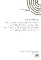 Image du vendeur pour Le Couple  Double Carrire : Une Figure Qui Rinvente Le Frontires Entre Vie Prive Et Vie Profess mis en vente par RECYCLIVRE