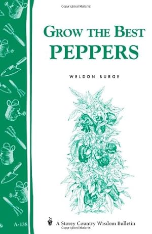 Seller image for Grow the Best Peppers: Storey's Country Wisdom Bulletin A-138 (Storey Publishing Bulletin ; A-138) by Burge, Weldon [Paperback ] for sale by booksXpress